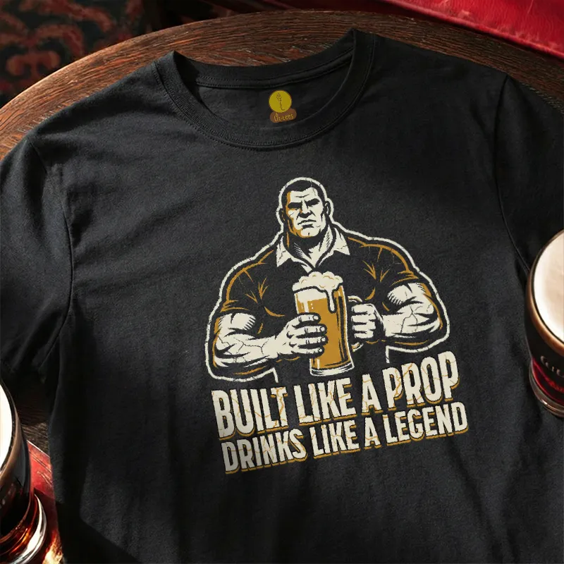 Built like a Prop - Drinks like a Legend [Rugby Style]