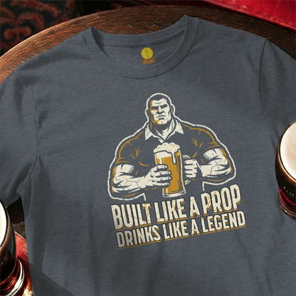 Built like a Prop - Drinks like a Legend [Rugby Style]