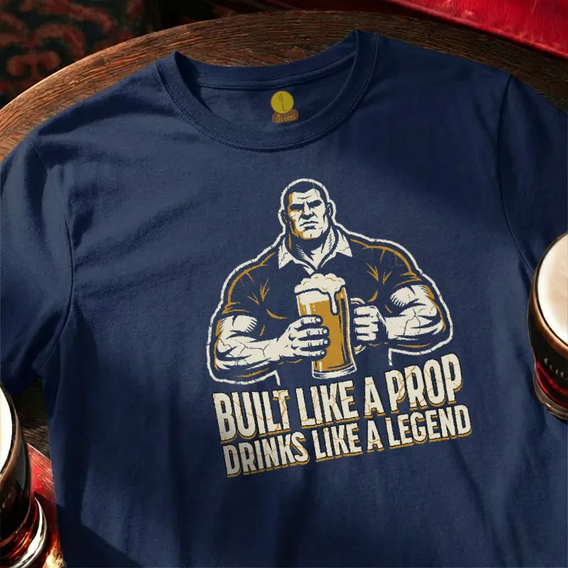 Built like a Prop - Drinks like a Legend [Rugby Style]