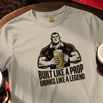 Built like a Prop - Drinks like a Legend [Rugby Style]