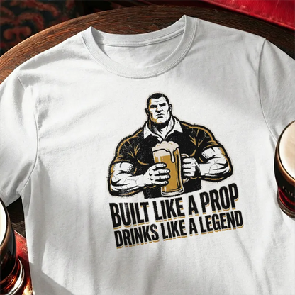 Built like a Prop - Drinks like a Legend [Rugby Style]